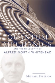 Book Quantum Mechanics and the Philosophy of Alfred North Whitehead - Michael Epperson