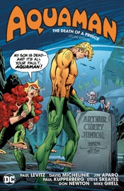 Aquaman: The Death of a Prince Deluxe Edition - Paul Levitz, Steve Skeates, David Michelinie, Gerry Conway, Martin Pasko, Mike Grell, Jim Aparo, Carl Potts, Juan Manuel Ortiz & Don Newton