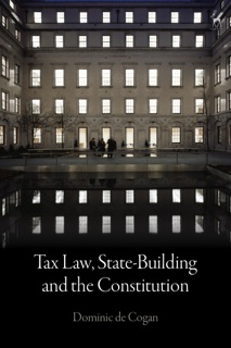 Tax Law, State-Building and the Constitution by Dominic de Cogan