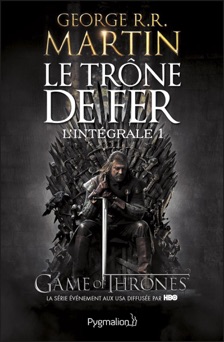 Le Trône de fer - L'Intégrale 1 (Tomes 1 et 2) - George R.R. Martin