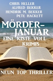 Mörderjanuar - Eine Kiste voll Krimis: Neun Top Thriller - Alfred Bekker, Chris Heller, Hendrik M. Bekker & Pete Hackett