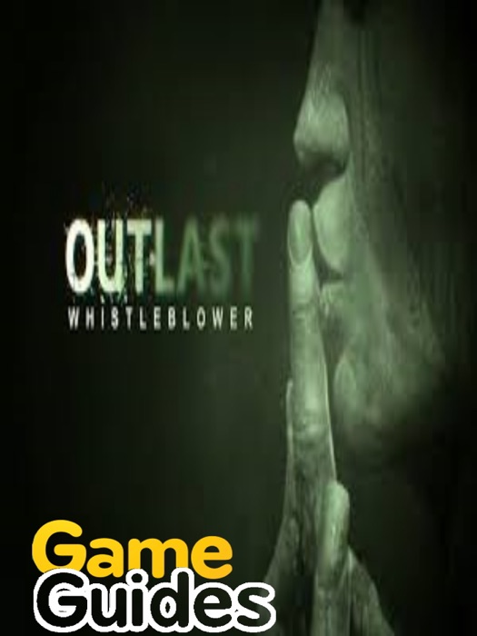 Outlast Whistleblower Game Guide & Walkthrough