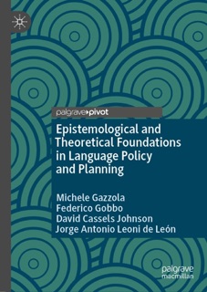 Epistemological and Theoretical Foundations in Language Policy and Planning by Michele Gazzola, Federico Gobbo, David Cassels Johnson & Jorge Antonio Leoni de León
