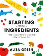 Starting with Ingredients - Aliza Green Cover Art