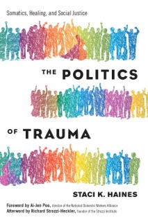 The Politics of Trauma by Staci K. Haines & Richard Strozzi-Heckler