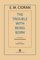 E. M. Cioran, Richard Howard & Eugene Thacker - The Trouble with Being Born artwork