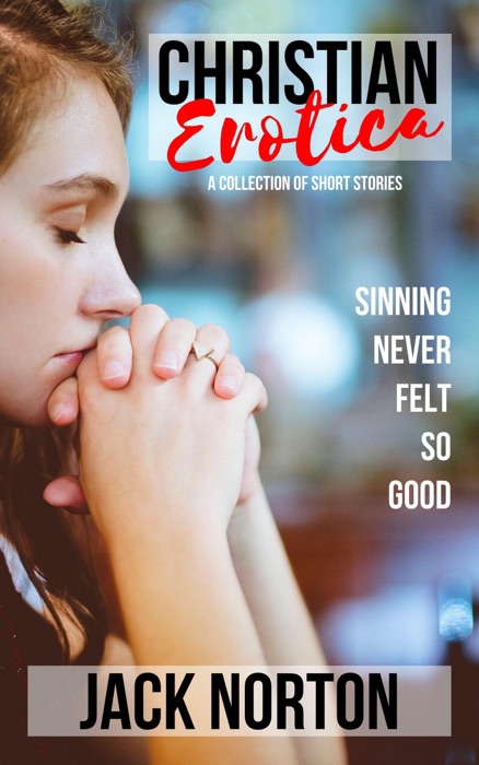 Christian Erotica: A Collection Of Short Stories