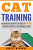 Book Cat Training: The Definitive Step By Step Guide to Training Your Cat Positively, With Minimal Effort
