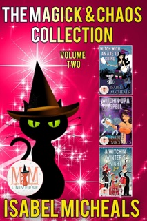 The Magick & Chaos Collection: Volume Two: Magic and Mayhem Universe by Isabel Micheals