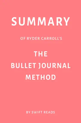 Summary of Ryder Carroll’s The Bullet Journal Method by Swift Reads