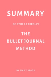 Summary of Ryder Carroll’s The Bullet Journal Method by Swift Reads