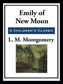 Emily of New Moon - L.M. Montgomery