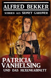 Patricia Vanhelsing und das Hexenkabinett - Alfred Bekker & Sidney Gardner
