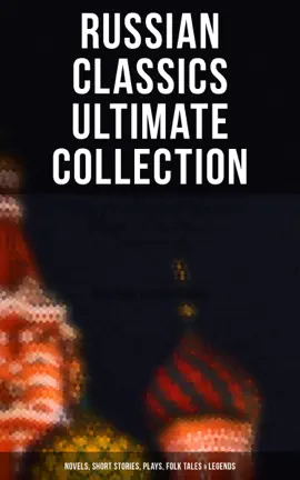 Read: Russian Classics Ultimate Collection: Novels, Short Book Stories, Plays, Folk Tales & Legends