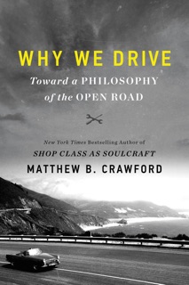 Why We Drive by Matthew B. Crawford
