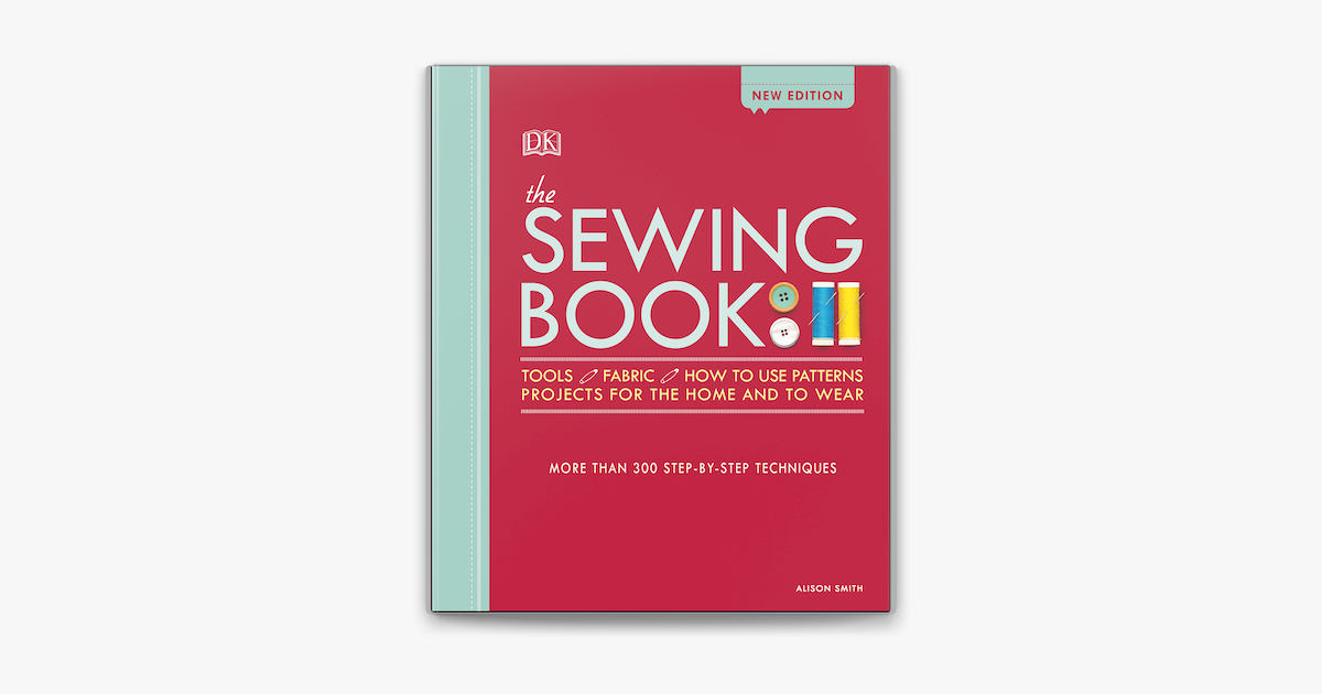 The Sewing Book : Over 300 Step-By-Step Techniques by Alison Smith