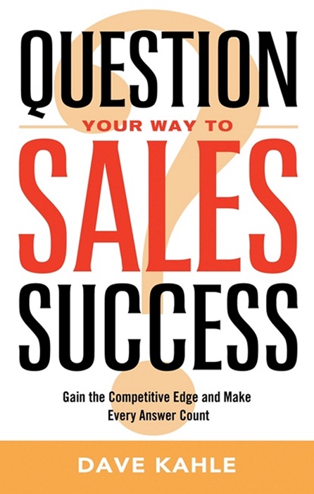 QUESTION YOUR WAY TO SALES SUCCESS