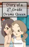 Diary of a 7th Grade Drama Queen by Ayla Hashway Book Summary, Reviews and Downlod