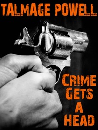 Crime Gets a Head - Talmage Powell