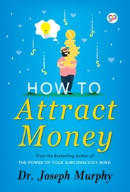 How to Attract Money - Joseph Murphy & GP Editors