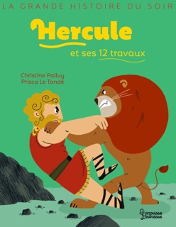 Hercule et ses 12 travaux by Christine Palluy & Prisca le Tandé