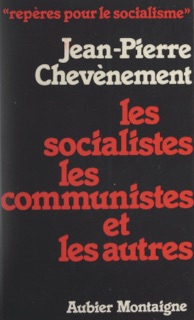 Les socialistes les communistes et les autres by Jean-Pierre Chevènement