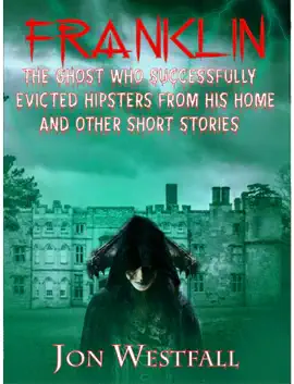 Read: Franklin: the Ghost Book Who Successfully Evicted Hipsters From His Homeand Other Short Stories