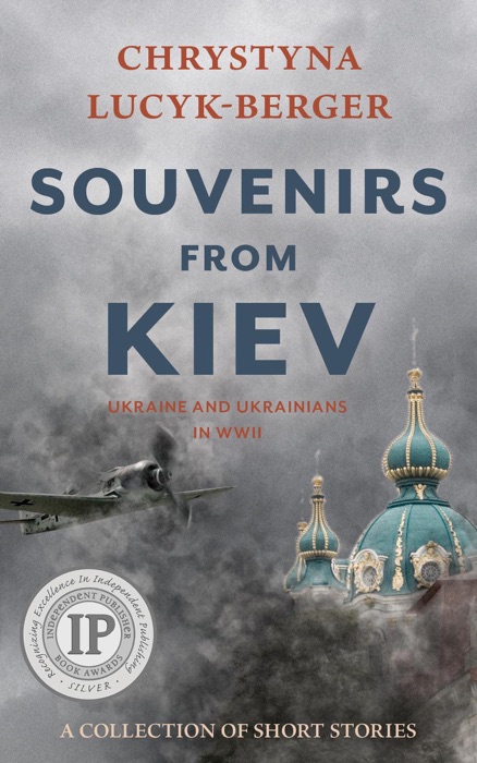 Souvenirs From Kiev: Ukraine and Ukrainians in WWII - A Collection of Short Stories