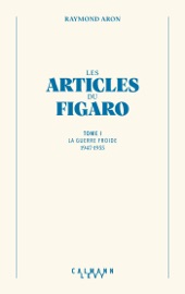 Les articles du Figaro - volume 1 - Raymond Aron
