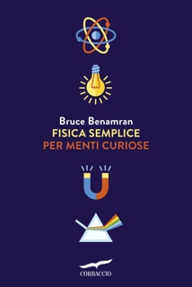 Fisica semplice per menti curiose by Bruce Benamran