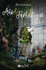 Anthologie Arts et Fantastique - Florence Barrier, Julia Di Folco, Pascal Lemaire, Sylwen Norden, Audrey Salles, Emilie Riger, Florent Paci, Pauline Sidre, Aurélie Genêt, Sandra Tamburrini, Eric Lysøe, Emilie Chevallier Moreux, Hélène Goffart, Jean-Pascal Martin, Christophe Lesieur, Irène Bourdin & Lilian Devigne