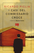 I casi del commissario Croce - Ricardo Piglia