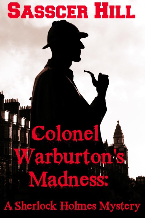 COLONEL WARBURTON'S MADNESS - A Sherlock Holmes Mystery