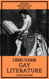 3 Books To Know Gay Literature - Oscar Wilde, Henry Blake Fuller, Bayard Taylor & August Nemo