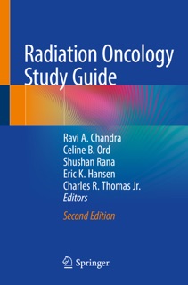 Radiation Oncology Study Guide by Ravi A. Chandra, Celine B. Ord, Shushan Rana, Eric K. Hansen & Charles R. Thomas, Jr.