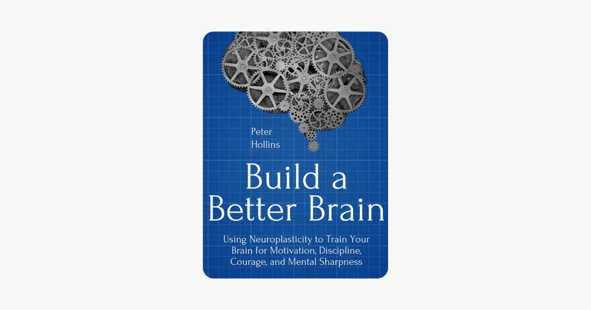 Build a Better Brain - Peter Hollins Build a Better Brain - Peter Hollins