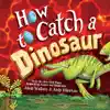 How to Catch a Dinosaur by Adam Wallace & Andy Elkerton Book Summary, Reviews and Downlod