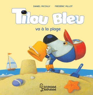 Tilou bleu va à la plage by Daniel Picouly & Frédéric Pillot
