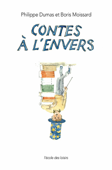 Contes à l'envers - Boris Moissard & Philippe Dumas