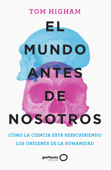 El mundo antes de nosotros - Tom Higham