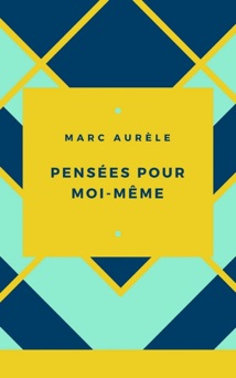Marc Aurèle : Pensées pour moi-même - Marc Aurèle