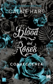 Blood and Roses. Conseguenza - Callie Hart & Angela D’Angelo