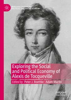 Exploring the Social and Political Economy of Alexis de Tocqueville by Peter J. Boettke & Adam Martin