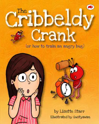 The Cribbeldy Crank: Or How To Train An Angry Bug by Lisette Starr book