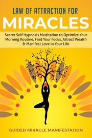 Law of Attraction for Miracles Secret Self Hypnosis Meditation to Optimize Your Morning Routine, Find Your Focus, Attract Wealth & Manifest Love in Your Life - Guided Miracle Manifestation