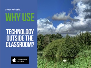 Why Use Technology Outside the Classroom? by Simon Pile