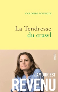 La tendresse du crawl by Colombe Schneck