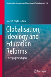 Globalisation, Ideology and Education Reforms - Joseph Zajda