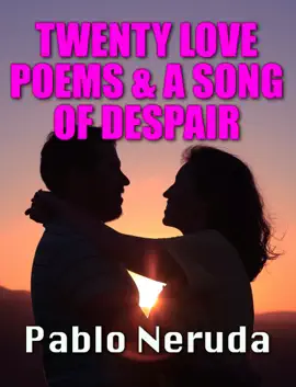 Read: TWENTY LOVE POEMS & A Book SONG OF DESPAIR
