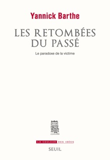 Les retombées du passé - Le paradoxe de la victime by Yannick Barthe